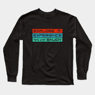 Explore, Experience, Enjoy Long Sleeve T-Shirt